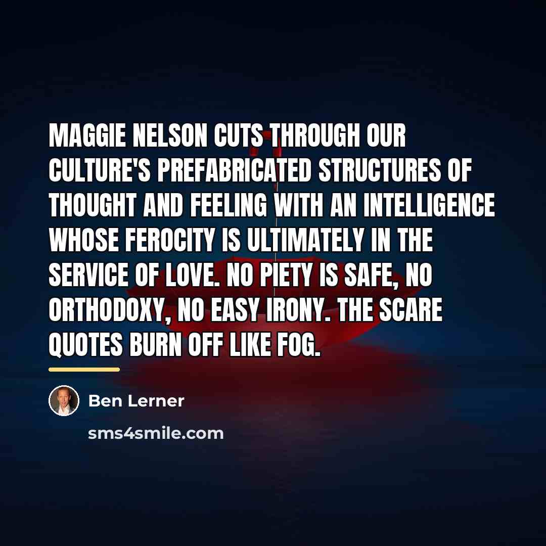 “Maggie Nelson cuts through our culture's prefabricated structures of thought…” quote by Ben Lerner