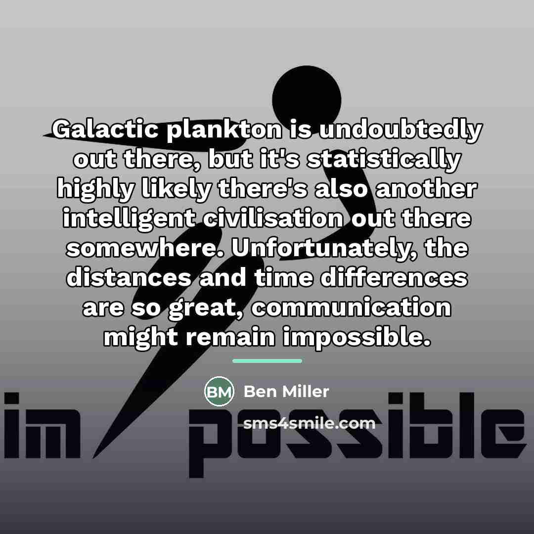 “Galactic plankton is undoubtedly out there, but it's statistically highly…” quote by Ben Miller