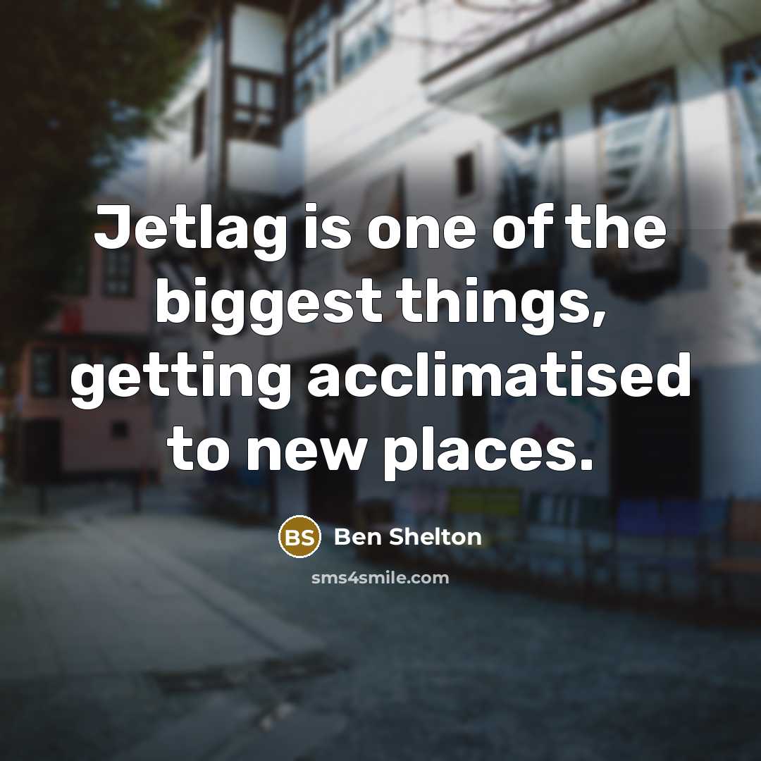 “Jetlag is one of the biggest things, getting acclimatised to…” quote by Ben Shelton