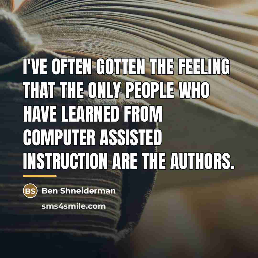 “I've often gotten the feeling that the only people who…” quote by Ben Shneiderman