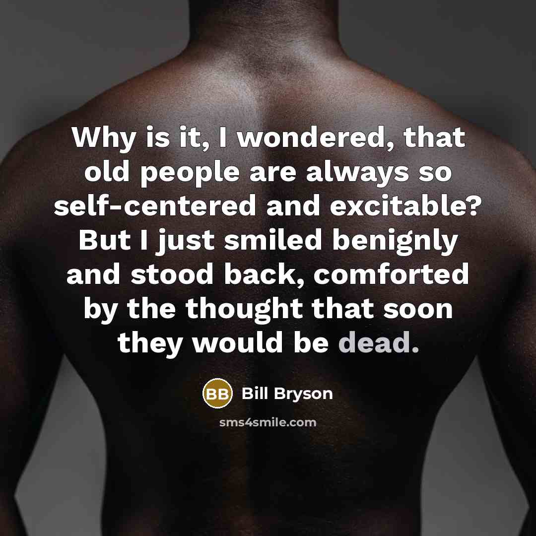 “Why is it, I wondered, that old people are always…” quote by Bill Bryson