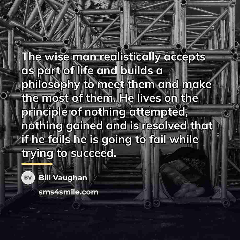 “The wise man realistically accepts as part of life and…” quote by Bill Vaughan