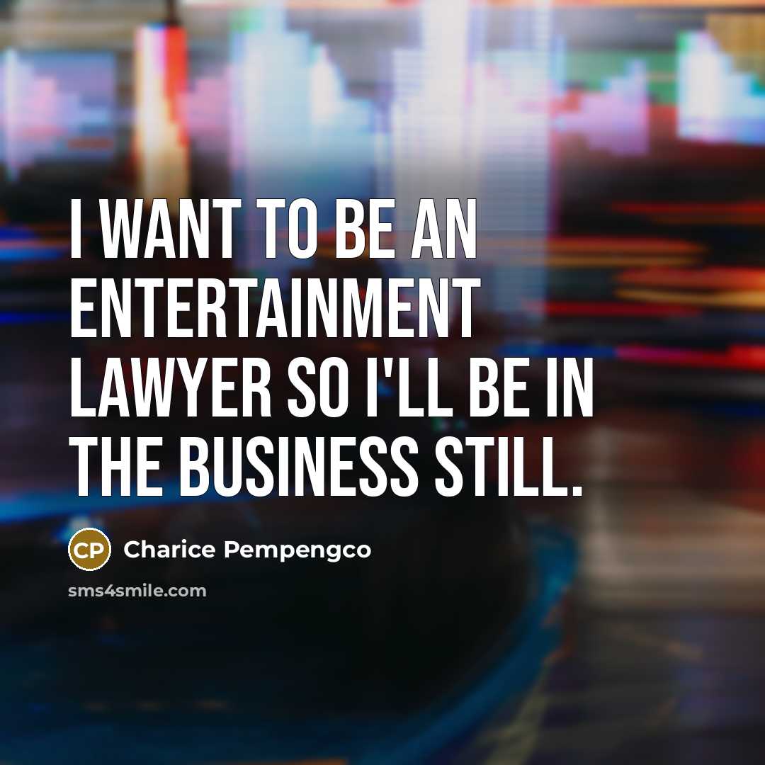 “I want to be an entertainment lawyer so I'll be…” quote by Charice Pempengco