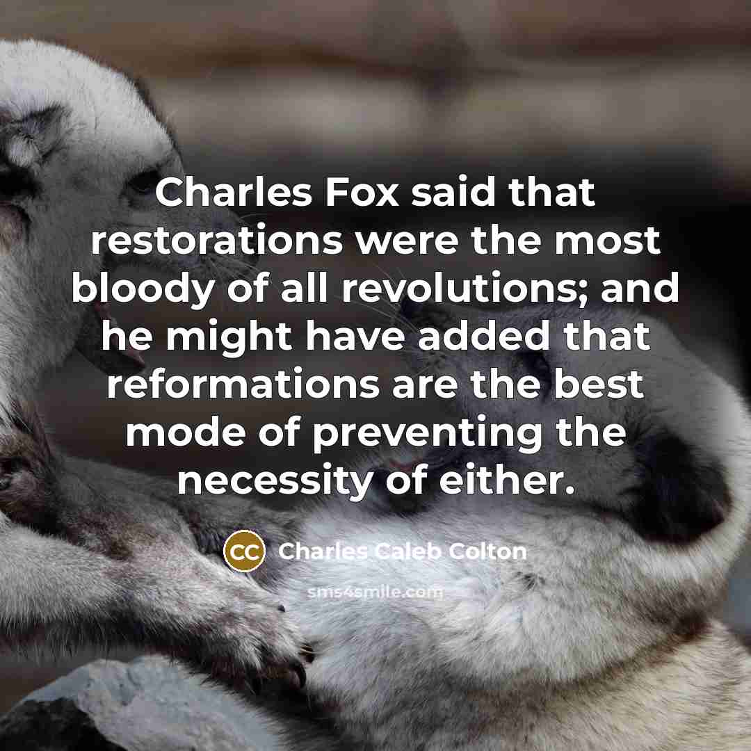 “Charles Fox said that restorations were the most bloody of…” quote by Charles Caleb Colton
