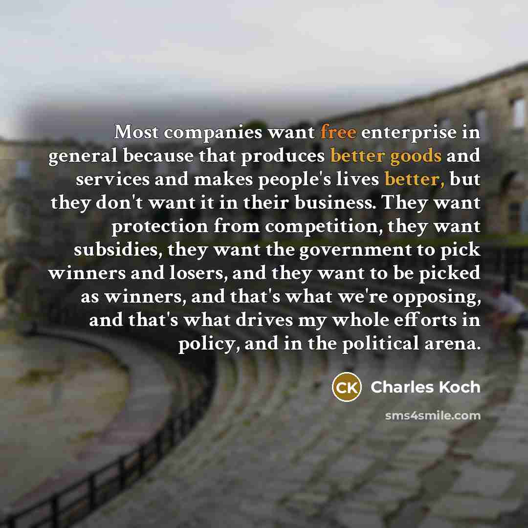 “Most companies want free enterprise in general because that produces…” quote by Charles Koch