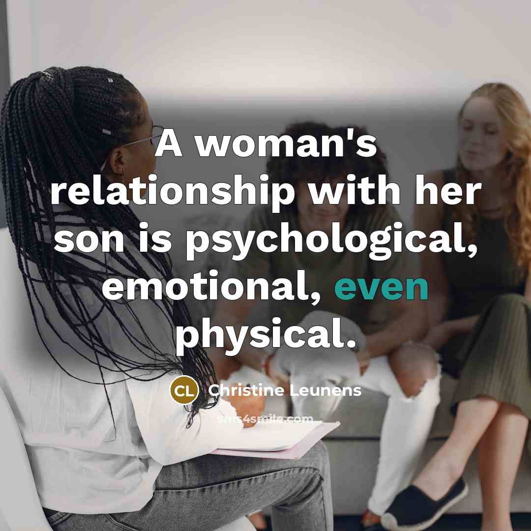 “A woman's relationship with her son is psychological, emotional, even…” quote by Christine Leunens