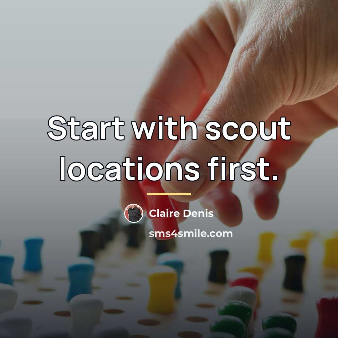 “Start with scout locations first.…” quote by Claire Denis