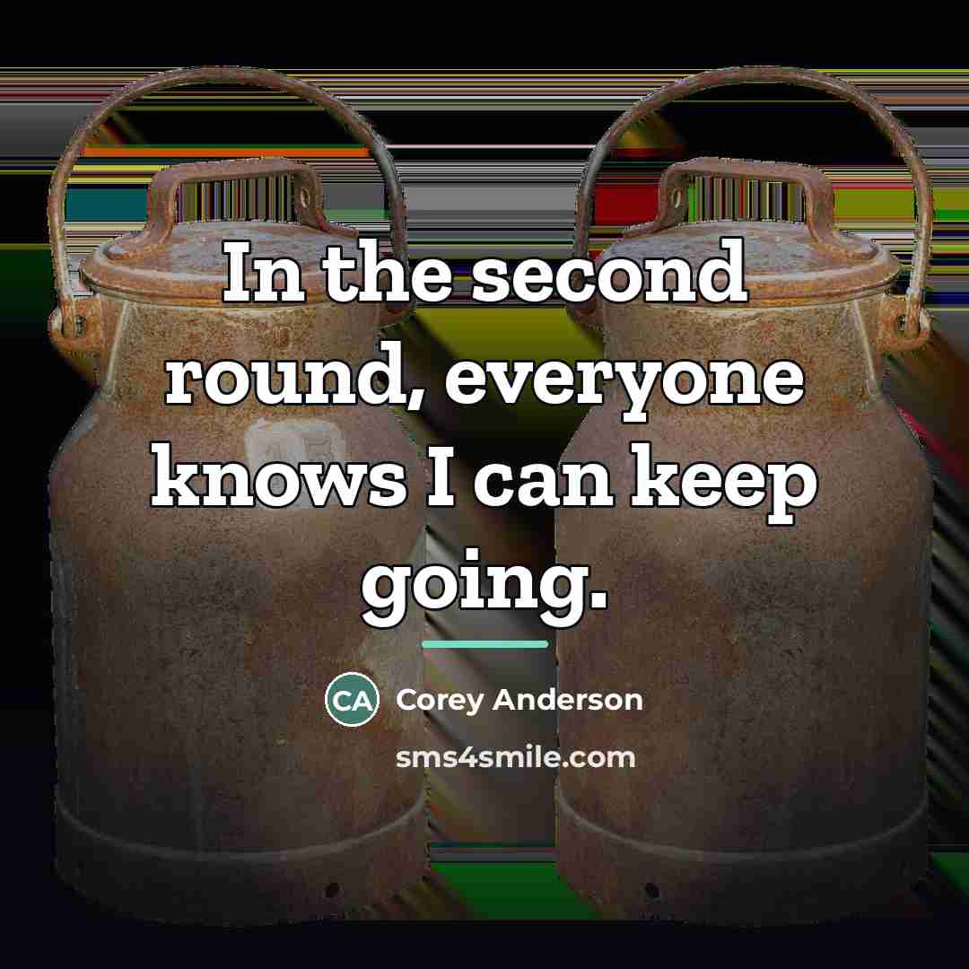 “In the second round, everyone knows I can keep going.…” quote by Corey Anderson