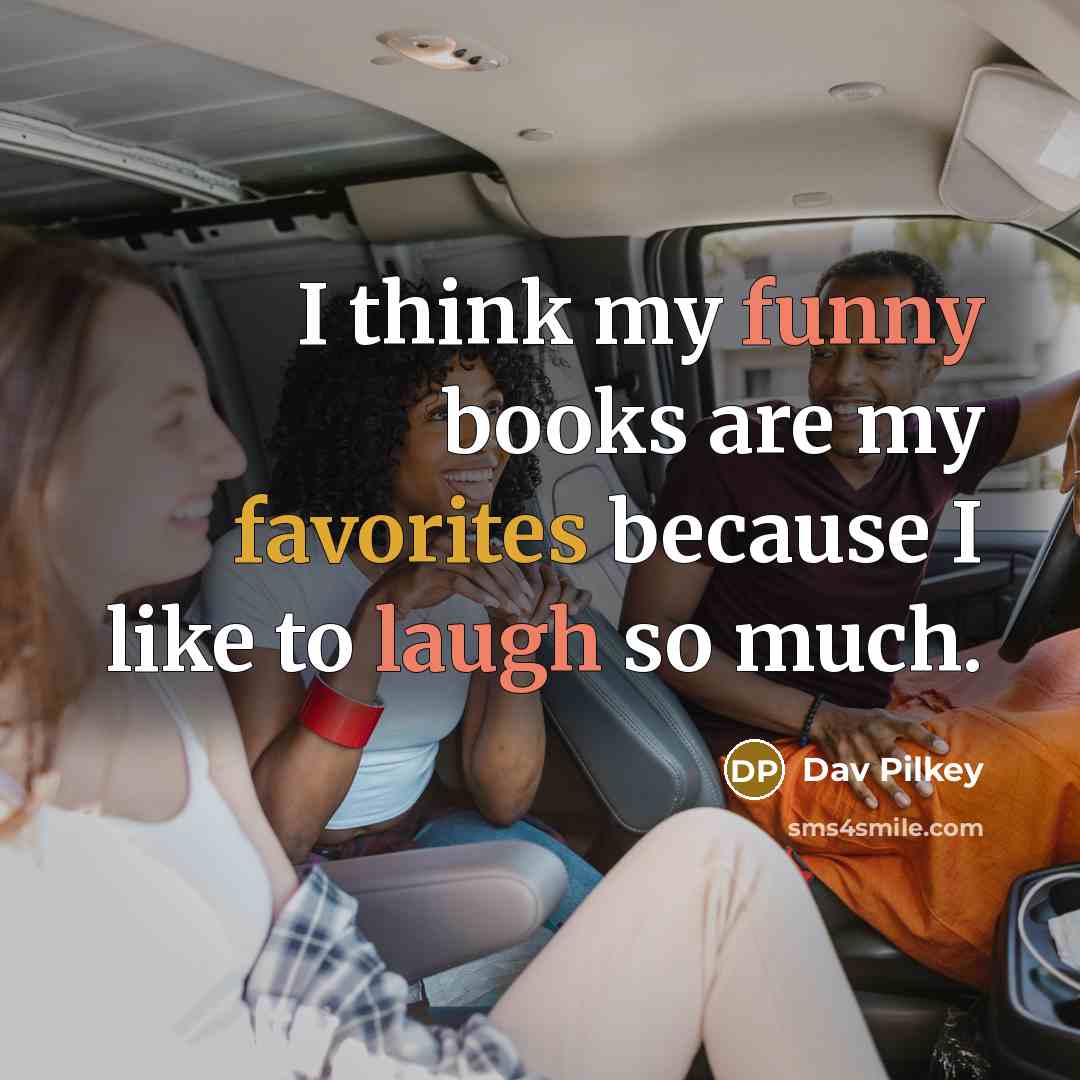 “I think my funny books are my favorites because I…” quote by Dav Pilkey