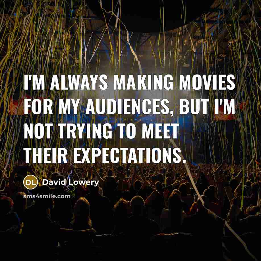 “I'm always making movies for my audiences, but I'm not…” quote by David Lowery