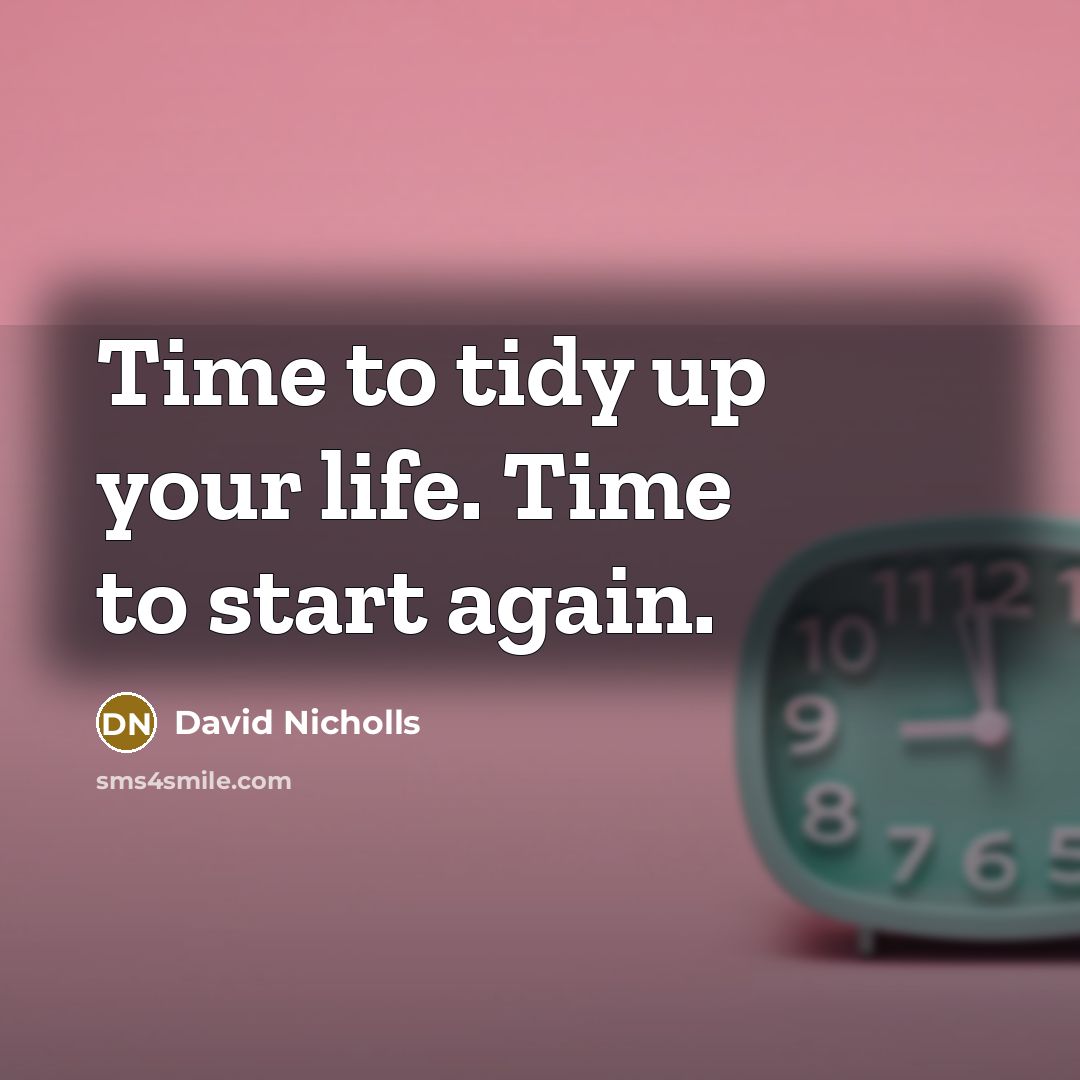 “Time to tidy up your life. Time to start again.…” quote by David Nicholls