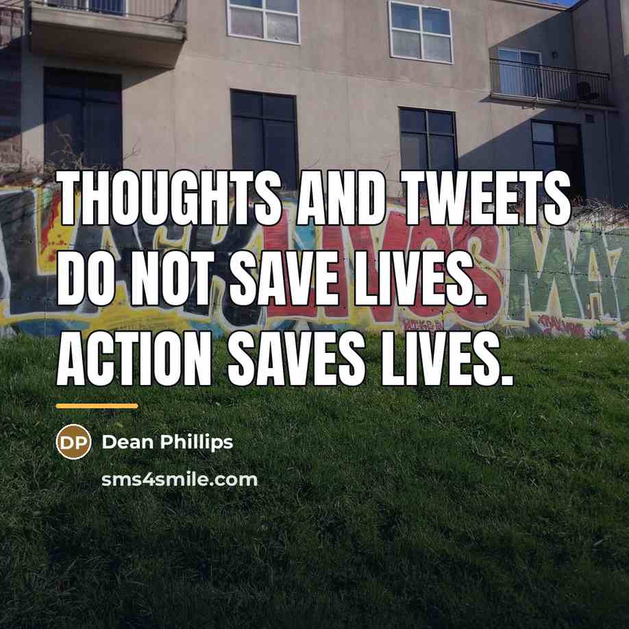 “Thoughts and tweets do not save lives. Action saves lives.…” quote by Dean Phillips