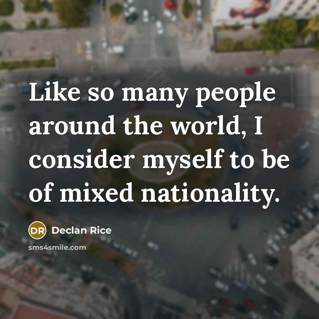 “Like so many people around the world, I consider myself…” quote by Declan Rice