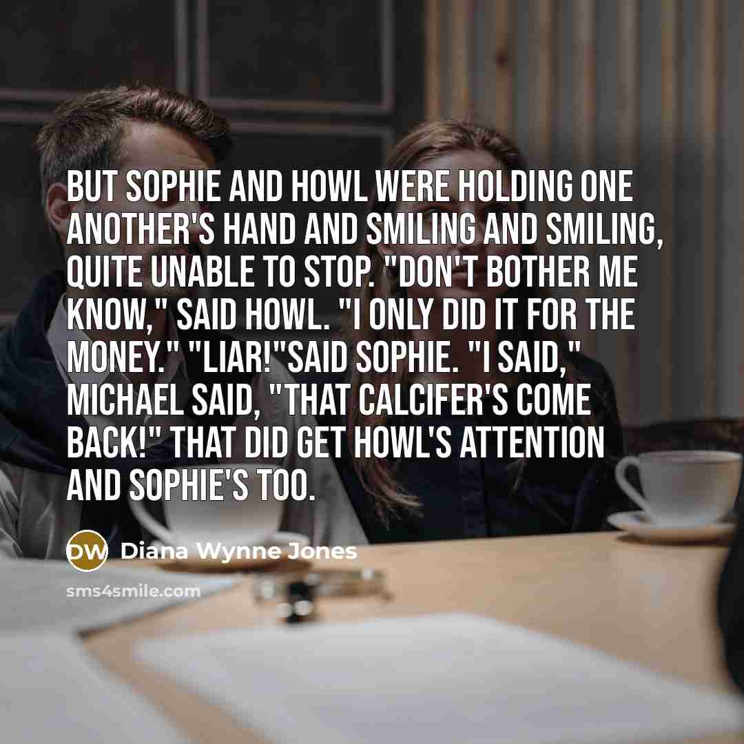 “But Sophie and Howl were holding one another's hand and…” quote by Diana Wynne Jones