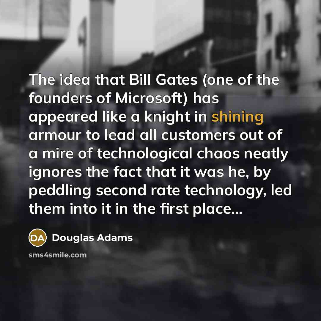 “The idea that Bill Gates (one of the founders of…” quote by Douglas Adams