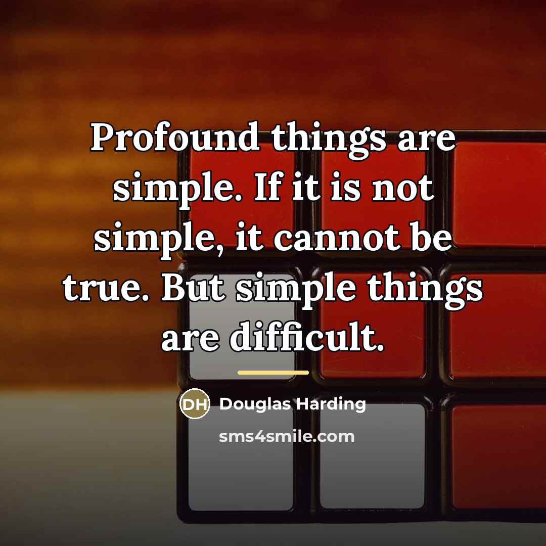 “Profound things are simple. If it is not simple, it…” quote by Douglas Harding