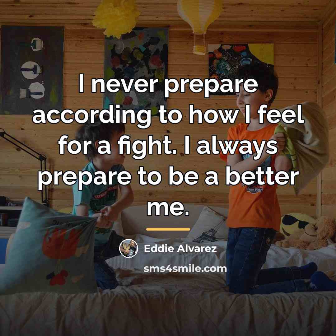“I never prepare according to how I feel for a…” quote by Eddie Alvarez