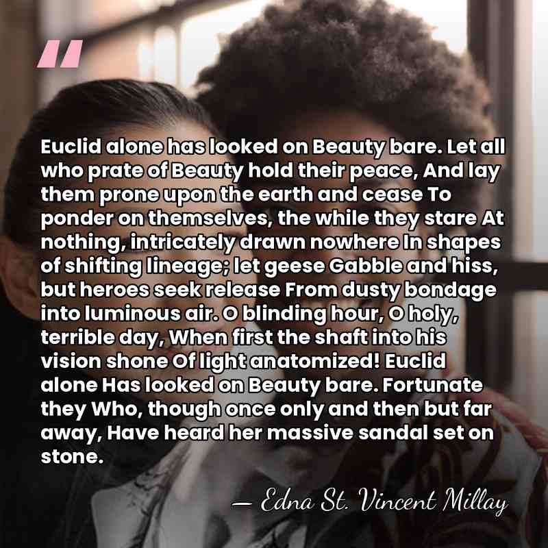Euclid alone has looked on Beauty bare. Let all who prate of&hellip; - Edna St. Vincent Millay