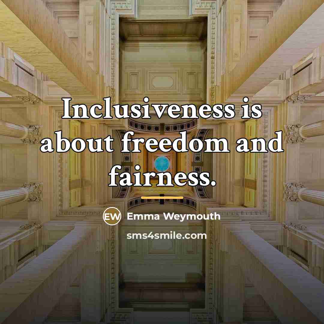 “Inclusiveness is about freedom and fairness.…” quote by Emma Weymouth