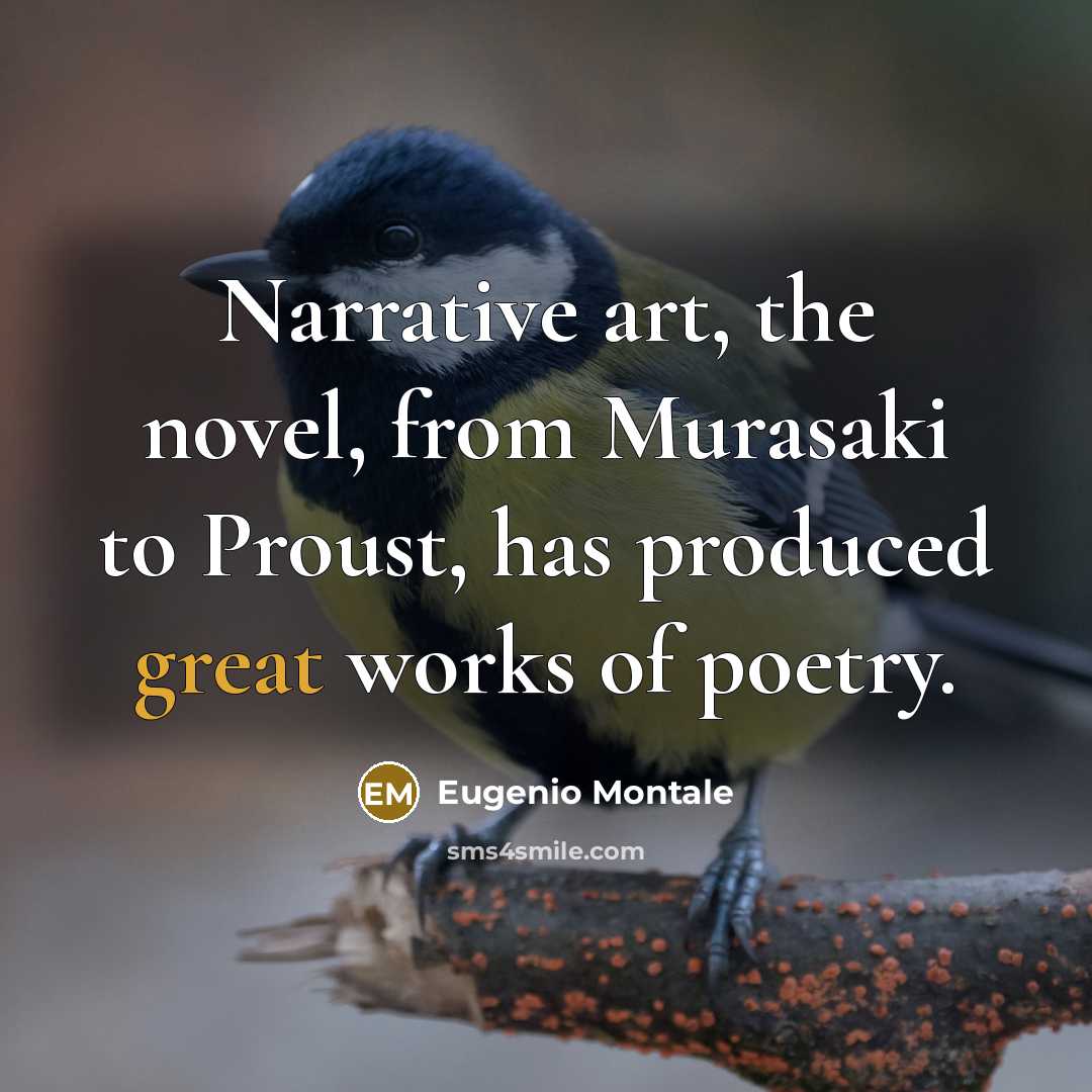 “Narrative art, the novel, from Murasaki to Proust, has produced…” quote by Eugenio Montale