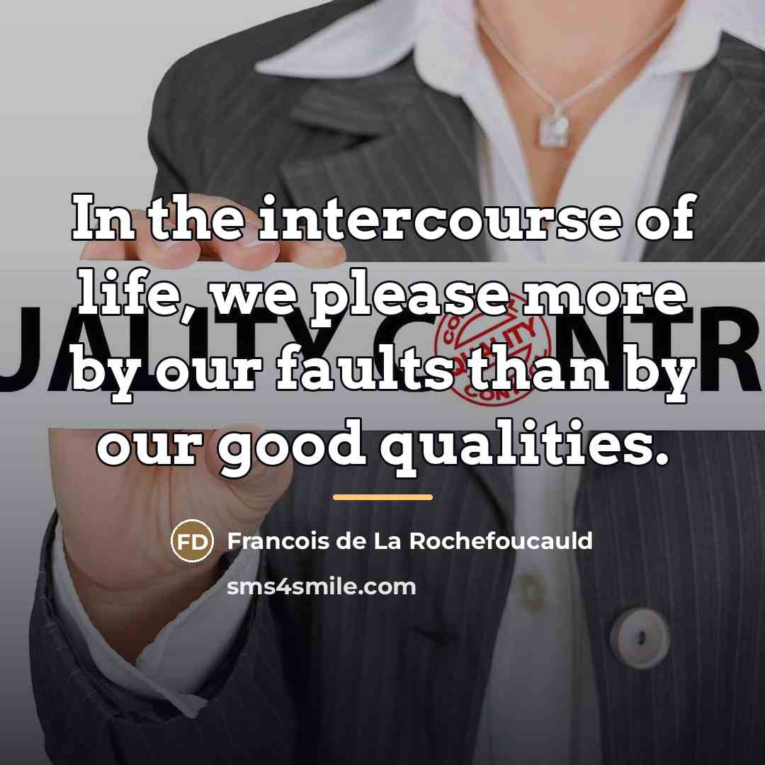“In the intercourse of life, we please more by our…” quote by Francois de La Rochefoucauld