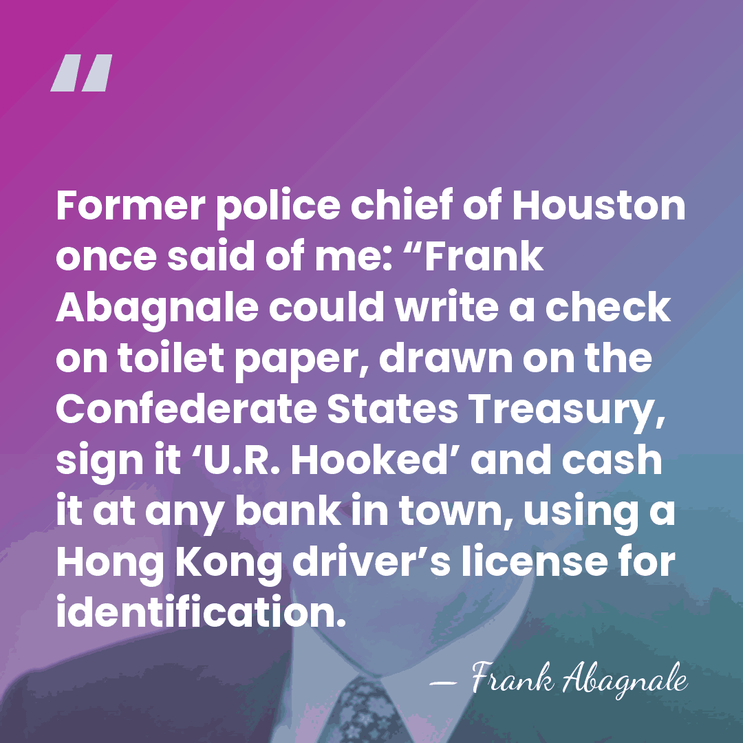 Former police chief of Houston once said of me: “Frank Abagnale could&hellip; - Frank Abagnale