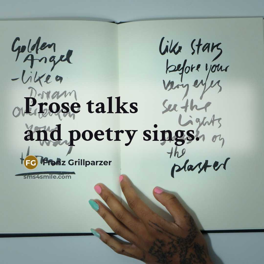 “Prose talks and poetry sings.…” quote by Franz Grillparzer
