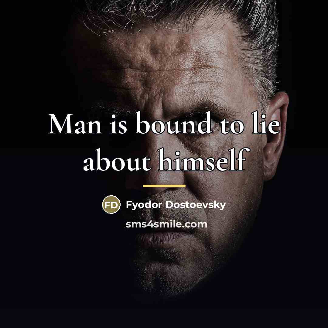 “Man is bound to lie about himself…” quote by Fyodor Dostoevsky