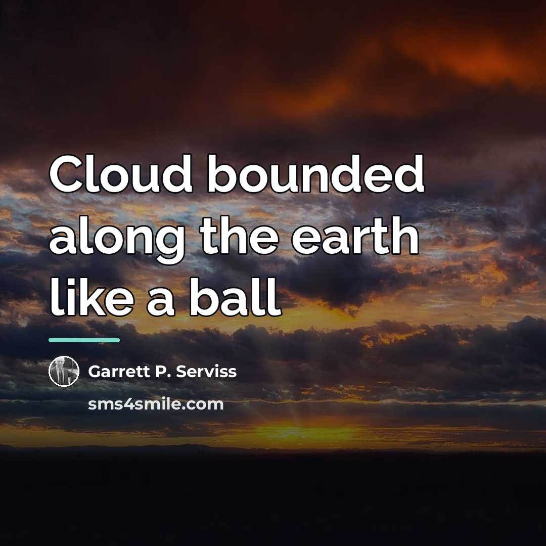 “Cloud bounded along the earth like a ball…” quote by Garrett P. Serviss