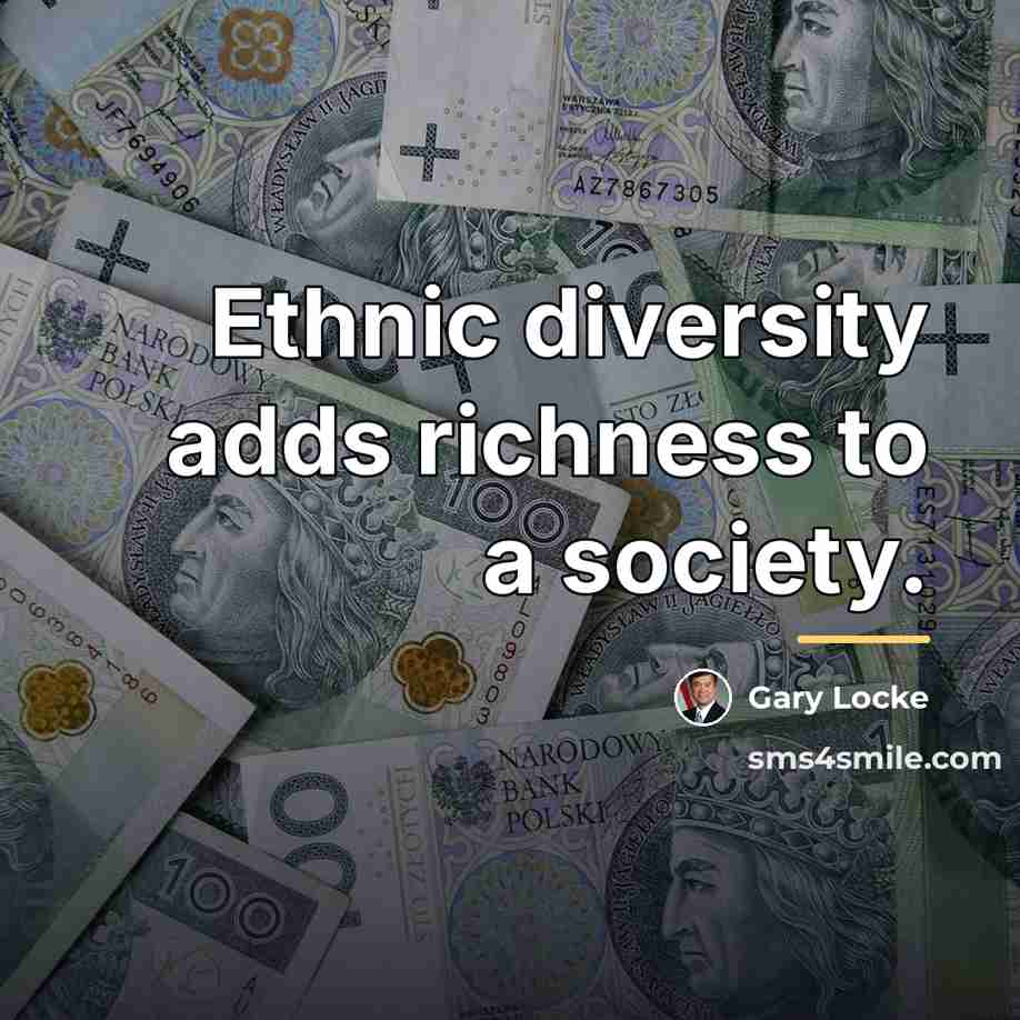 “Ethnic diversity adds richness to a society.…” quote by Gary Locke