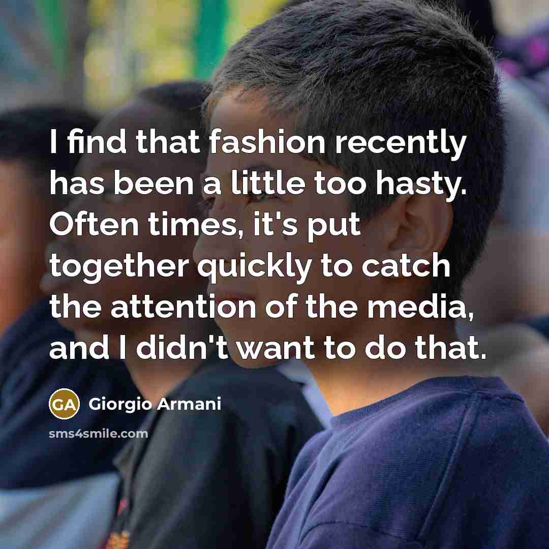 “I find that fashion recently has been a little too…” quote by Giorgio Armani