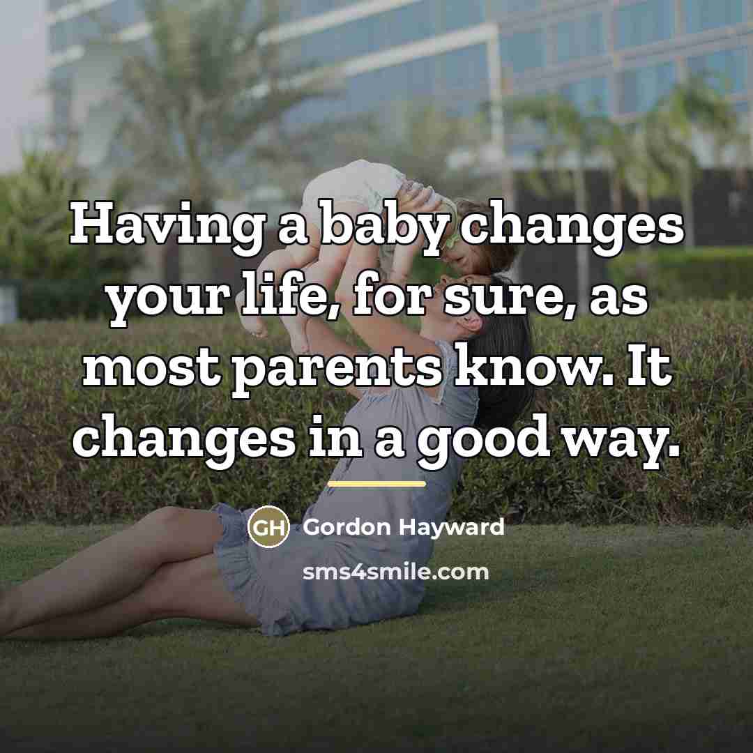 “Having a baby changes your life, for sure, as most…” quote by Gordon Hayward