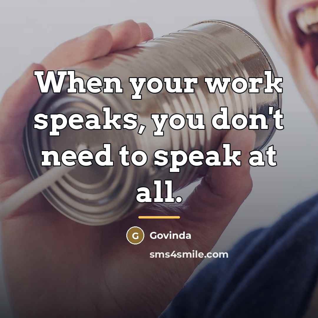 “When your work speaks, you don't need to speak at…” quote by Govinda