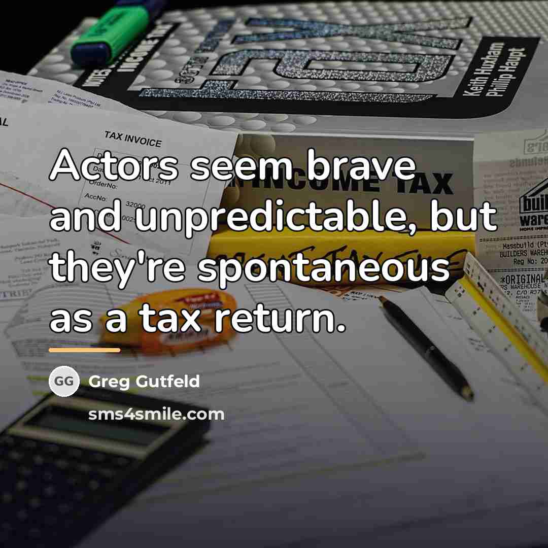 “Actors seem brave and unpredictable, but they're spontaneous as a…” quote by Greg Gutfeld