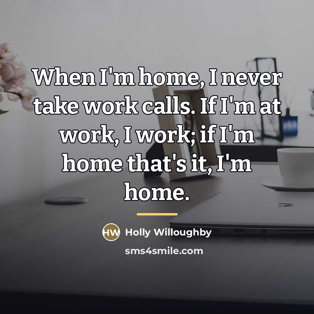 “When I'm home, I never take work calls. If I'm…” quote by Holly Willoughby