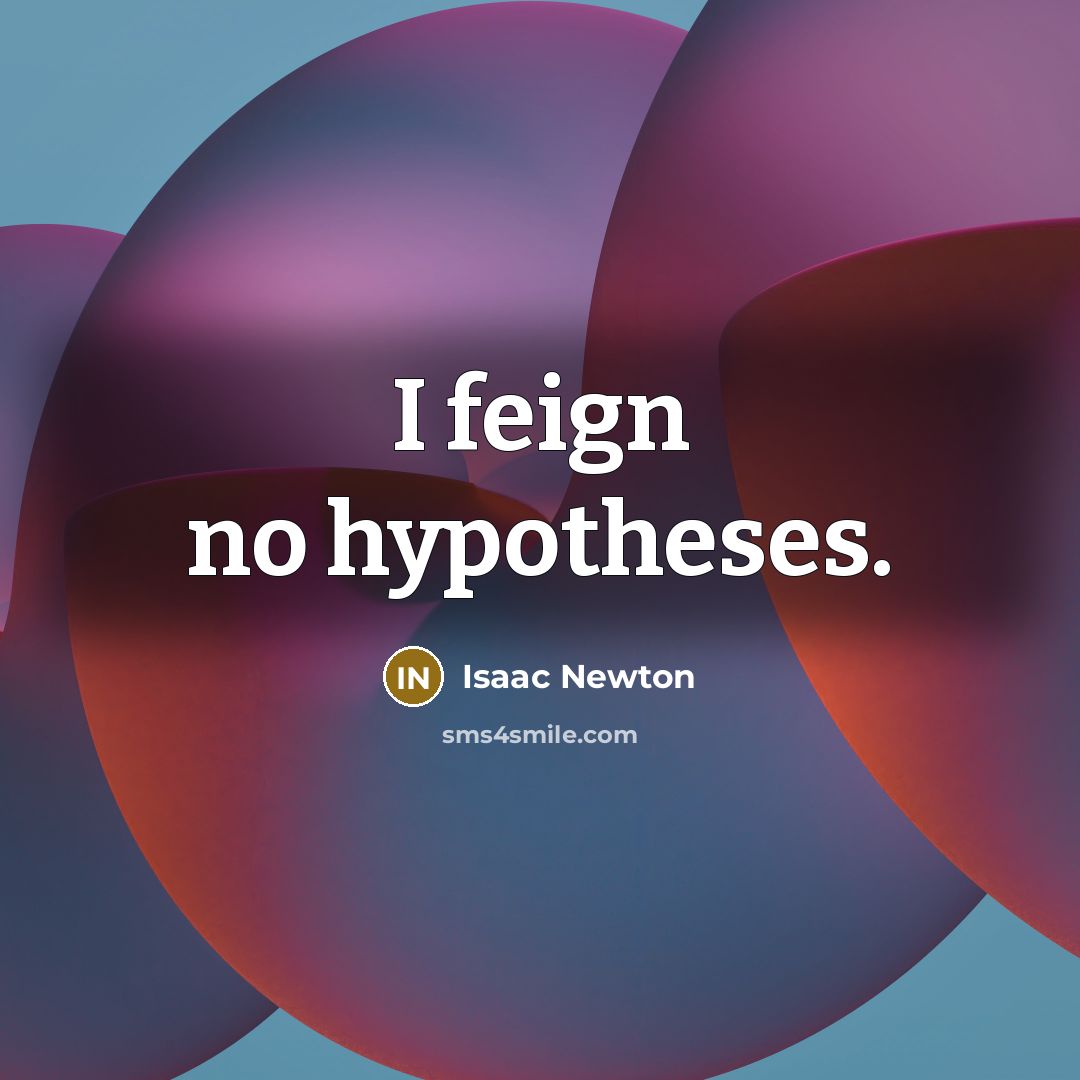 “I feign no hypotheses.…” quote by Isaac Newton