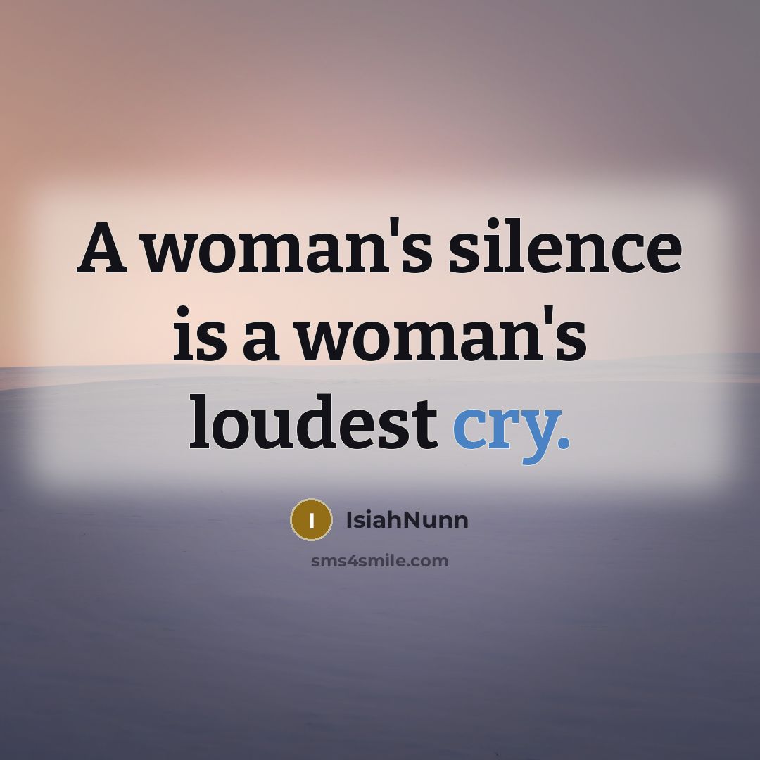 “A woman's silence is a woman's loudest cry.…” quote by Isiahnunn