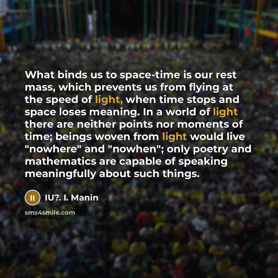 “What binds us to space-time is our rest mass, which…” quote by IU?. I. Manin
