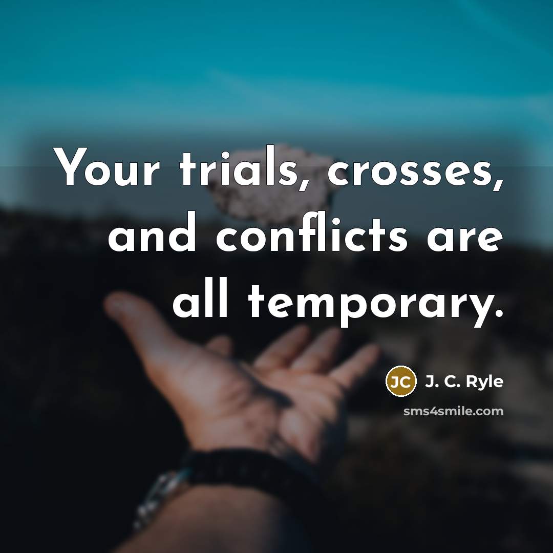 “Your trials, crosses, and conflicts are all temporary.…” quote by J. C. Ryle