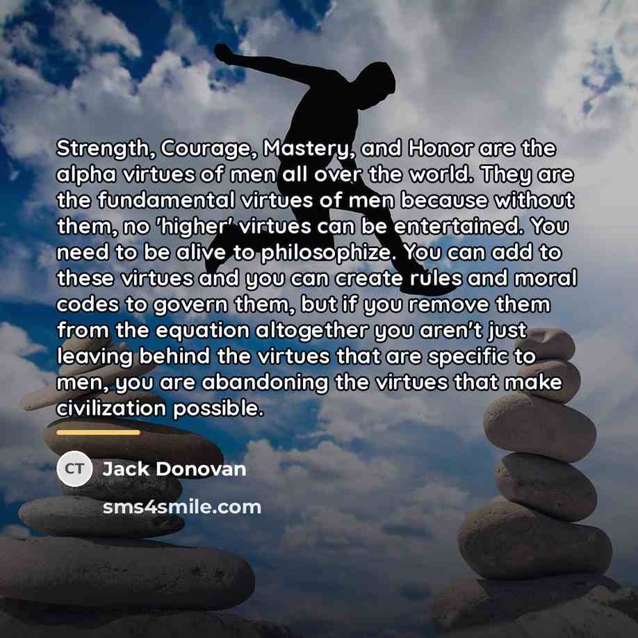 “Strength, Courage, Mastery, and Honor are the alpha virtues of…” quote by Jack Donovan