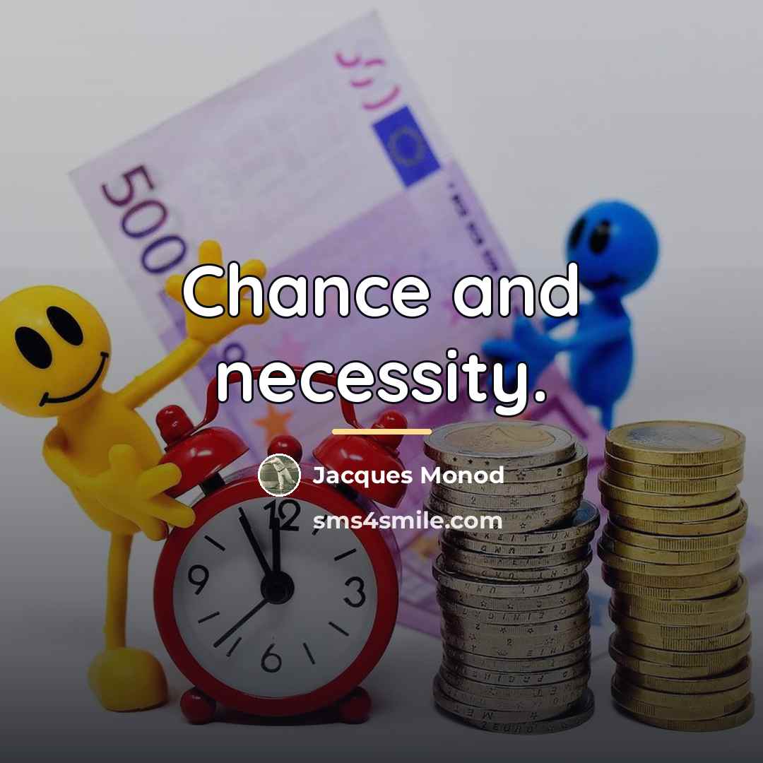 “Chance and necessity.…” quote by Jacques Monod