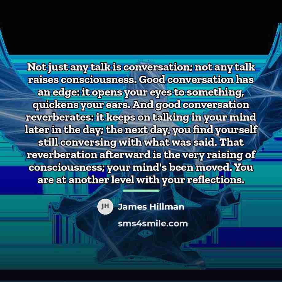 “Not just any talk is conversation; not any talk raises…” quote by James Hillman