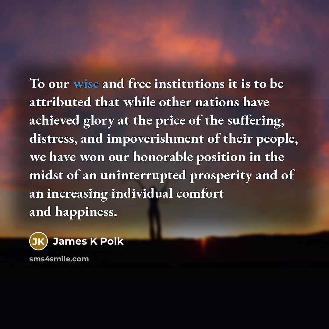 “To our wise and free institutions it is to be…” quote by James K Polk