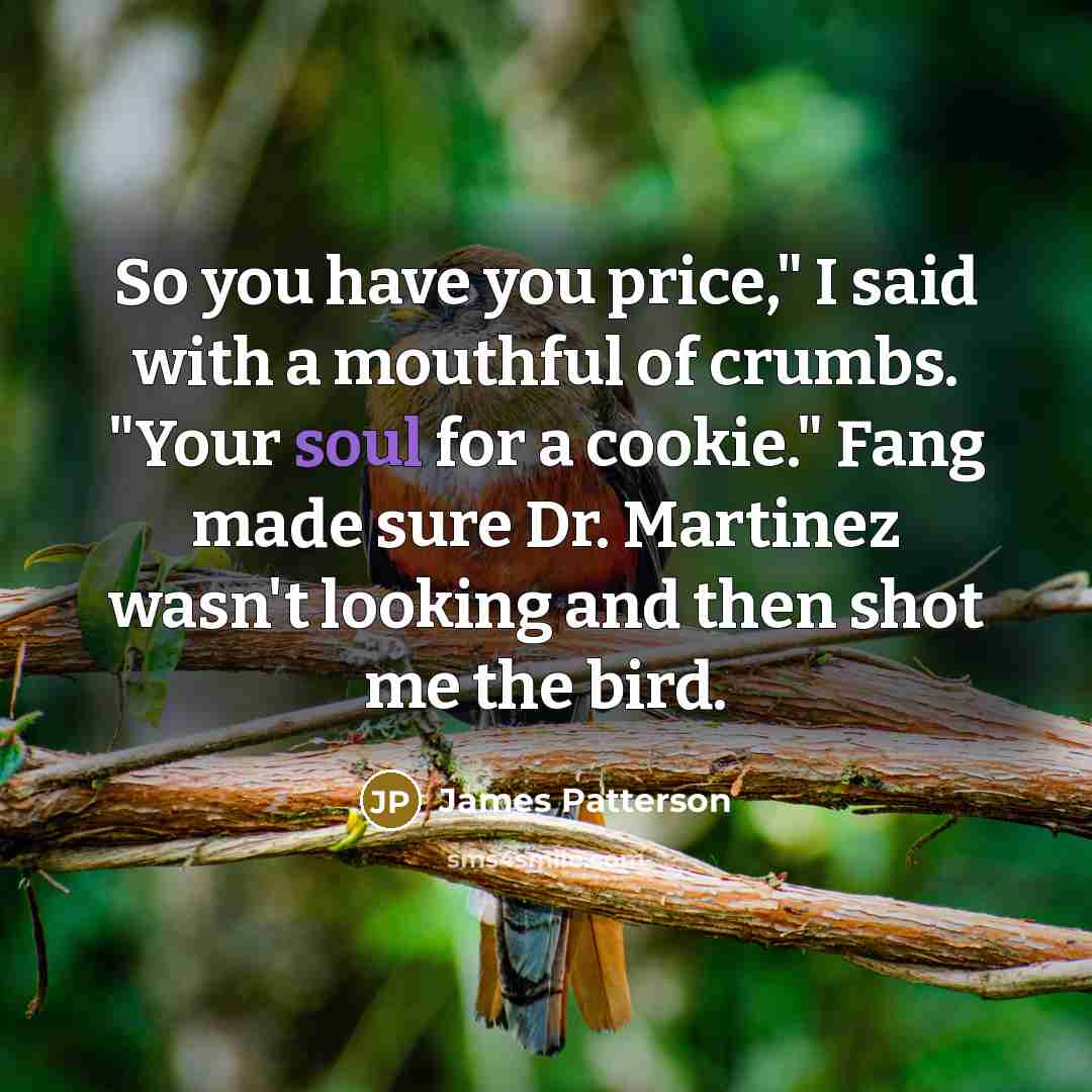 “So you have you price," I said with a mouthful…” quote by James Patterson