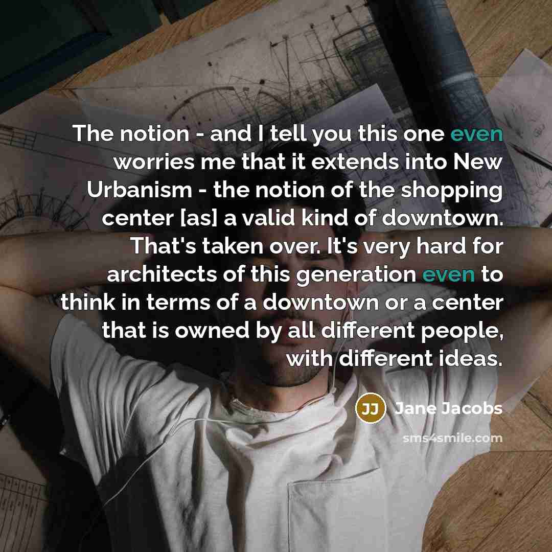 “The notion - and I tell you this one even…” quote by Jane Jacobs
