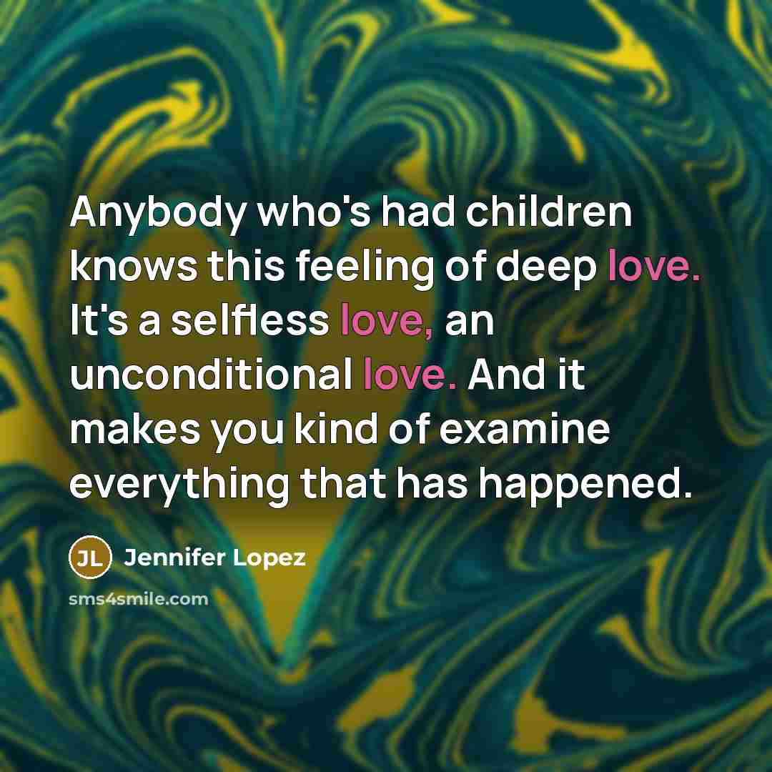 “Anybody who's had children knows this feeling of deep love.…” quote by Jennifer Lopez