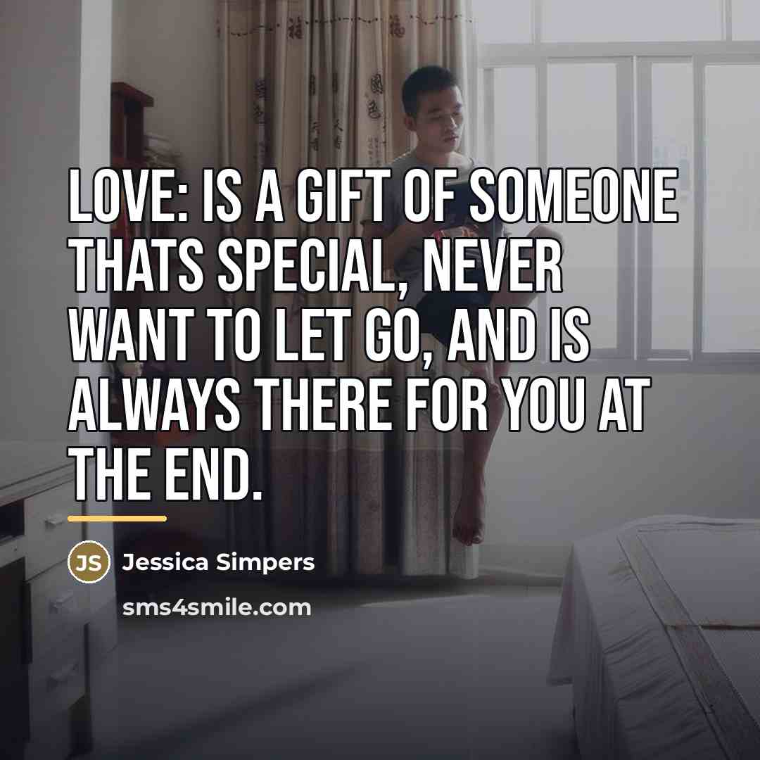 “Love: is a gift of someone thats special, never want…” quote by Jessica Simpers