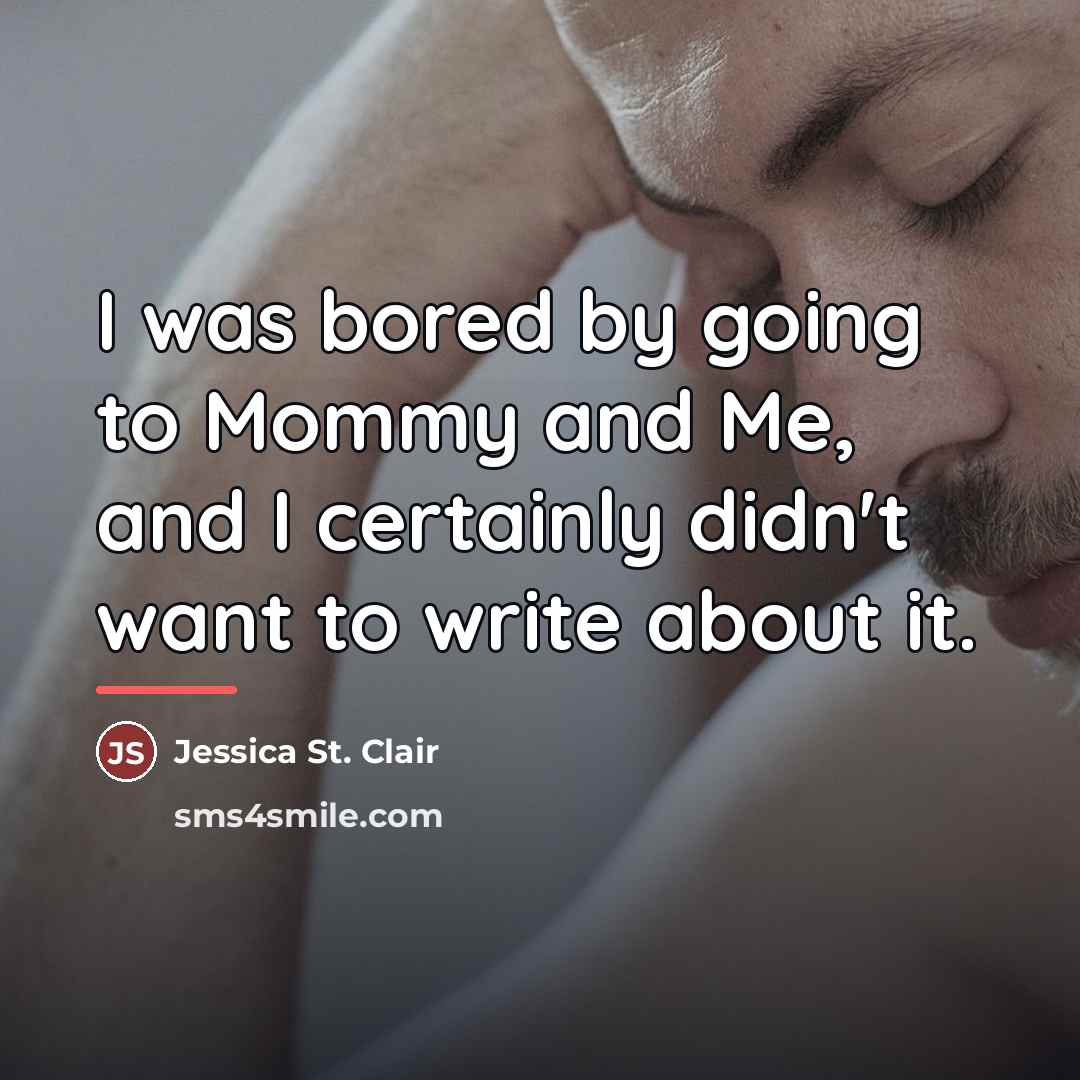 “I was bored by going to Mommy and Me, and…” quote by Jessica St. Clair