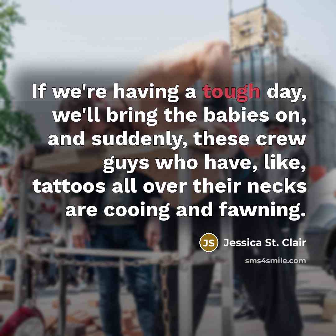 “If we're having a tough day, we'll bring the babies…” quote by Jessica St. Clair