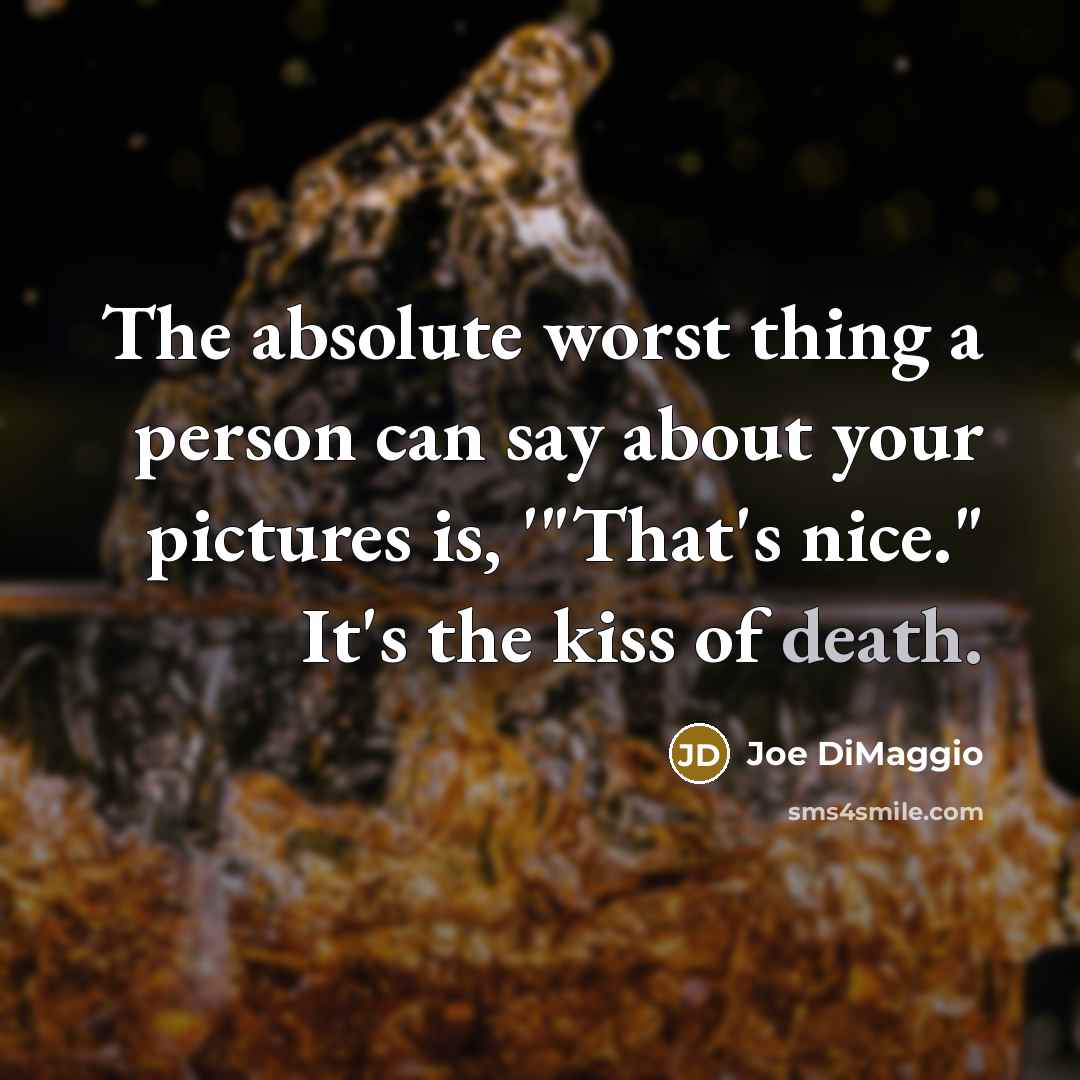 “The absolute worst thing a person can say about your…” quote by Joe DiMaggio